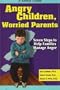Angry Children, Worried Parents: Seven Steps to Help Families Manage Anger (Seven Steps Family Guides)