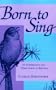Born to Sing: An Interpretation and World Survey of Bird Song (A Midland Book)