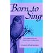 Born to Sing: An Interpretation and World Survey of Bird Song (A Midland Book)