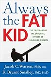 Always the Fat Kid: The Truth About the Enduring Effects of Childhood Obesity