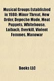 Musical Groups Established in 1980: Minor Threat, New Order, Depeche Mode, Meat Puppets, Whitehouse, Laibach, Overkill, Violent Femmes, Manowar