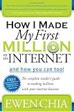 How I Made My First Million on the Internet and How You Can Too!: The Complete Insider's Guide to Making Millions with Your Internet Business