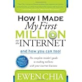 How I Made My First Million on the Internet and How You Can Too!: The Complete Insider's Guide to Making Millions with Your Internet Business
