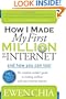 How I Made My First Million on the Internet and How You Can Too!: The Complete Insider's Guide to Making Millions with Your Internet Business