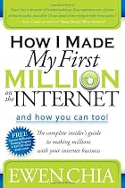 How I Made My First Million on the Internet and How You Can Too!: The Complete Insider's Guide to Making Millions with Your Internet Business