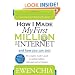 How I Made My First Million on the Internet and How You Can Too!: The Complete Insider's Guide to Making Millions with Your Internet Business