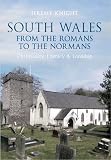 South Wales : from The Romans to the Normans : Christianity, literacy & lordship