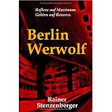 Berlin Werwolf: Reflexe auf Maximum. Gehirn auf Reserve.von "Rainer Stenzenberger"