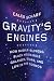 Gravity's Engines: How Bubble-Blowing Black Holes Rule Galaxies, Stars, and Life in the Cosmos
