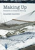 Making up : research in creative writing