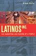 Latinos, Inc.: The Marketing and Making of a People