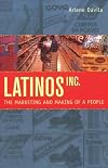 Latinos, Inc.: The Marketing and Making of a People