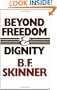 Beyond Freedom & Dignity