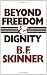 Beyond Freedom & Dignity