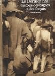 Le Dernier Exil : Histoire des bagnes...
