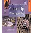 Digital Photography Expert: Close-Up Photography: The Definitive Guide for Serious Digital Photographers (A Lark Photography Book)