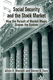 Social Security and the Stock Market: How the Pursuit of Market Magic Shapes the System