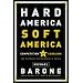 Hard America, Soft America: Competition vs. Coddling and the Battle for the Nation's Future