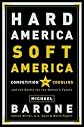 Hard America, Soft America: Competition vs. Coddling and the Battle for the Nation's Future