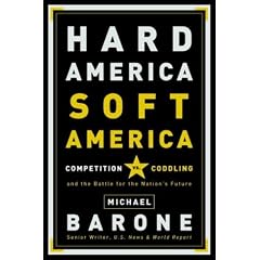 Hard America, Soft America: Competition vs. Coddling and the Battle for the Nation's Future