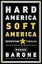Hard America, Soft America: Competition vs. Coddling and the Battle for the Nation's Future Hard America, Soft America: Competition vs. Coddling and the Battle for the Nation's Future