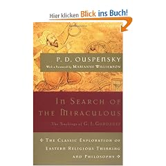 In Search of the Miraculous: The Definitive Exploration of G. I. Gurdjieff's Mystical Thought and Universal View (Harvest Book)