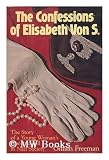 Produkt-Bild: The Confessions of Elisabeth Von S. : the Story of a Young Woman's Rise and Fall in Nazi Society / Gillian Freeman