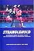 Stranglehold : An Intriguing Behind The Scenes Glimpse Into The Private World Of Professional Wrestling