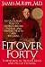 Fit over Forty: A Revolutionary Plan to Achieve Lifelong Physical and Spiritual Health and Well-Being