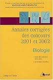 Biologie. : Annales corrig�es des concours 2001 et 2002 Masseurs-kin�sith�rapeutes, manipulateurs en �lectroradiologie, podologue et psychomotricien