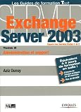 Exchange Server 2003 : Tome 2, Administration et support