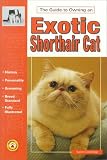 The Guide to Owning an Exotic Shorthair Cat (The Guide to Owning.)