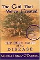 The God That We've Created: The Basic Cause of all Disease