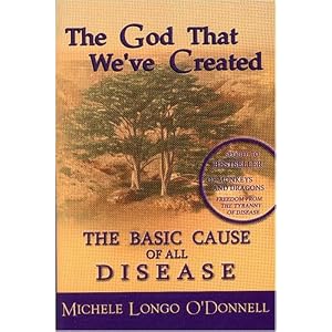 The God That We've Created: The Basic Cause of all Disease