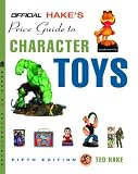 The Official Hakes Price Guide to Character Toys, Edition #5 (Office Price Guide to Pop Culture Memorabilia: 150 Years of Character Toys & Collectibles)