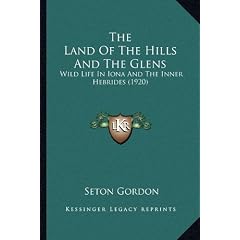 The Land of the Hills and the Glens the Land of the Hills and the Glens: Wild Life in Iona and the Inner Hebrides (1920) Wild Life in Iona and the Inn