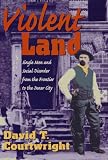 Violent Land: Single Men and Social Disorder from the Frontier to the Inner City