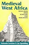 Medieval West Africa: Views From Arab Scholars and Merchants