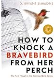 How to Knock a Bravebird from Her Perch (The Morrow Girls)