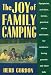 The Joy of Family Camping: Equipment, Activities, Menus, Practical Advice and More for Outdoors-Loving Parents and Their Kids