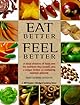 Eat Better, Feel Better: A Visual Directory of Foods and the Nutrients They Contain, Plus a Unique Section on Combating Common Ailments