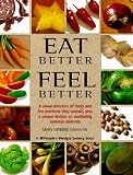 Eat Better, Feel Better: A Visual Directory of Foods and the Nutrients They Contain, Plus a Unique Section on Combating Common Ailments