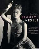 Beauty in Exile: The Artists, Models, and Nobility Who Fled the Russian Revolution and Influenced the World of Fashion