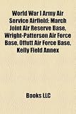 World War I Army Air Service Airfield: March Joint Air Reserve Base, Wright-Patterson Air Force Base, Offutt Air Force Base, Kelly Field Annex