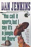 You Call It Sports, but I Say It's a Jungle Out There