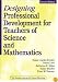 Designing Professional Development for Teachers of Science and Mathematics