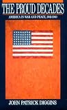 The Proud Decades: America in War and in Peace, 1941-1960