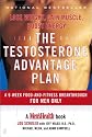 The Testosterone Advantage Plan : Lose Weight, Gain Muscle, Boost Energy