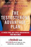 The Testosterone Advantage Plan : Lose Weight, Gain Muscle, Boost Energy