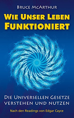 Wie unser Leben funktioniert: Die Universellen Gesetze verstehen und nutzen (German Edition)